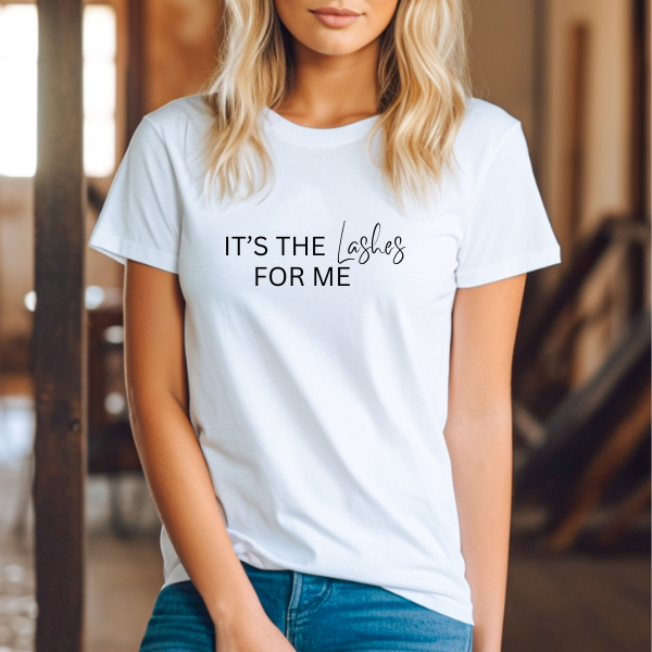 It's The Lashes for Me T shirt