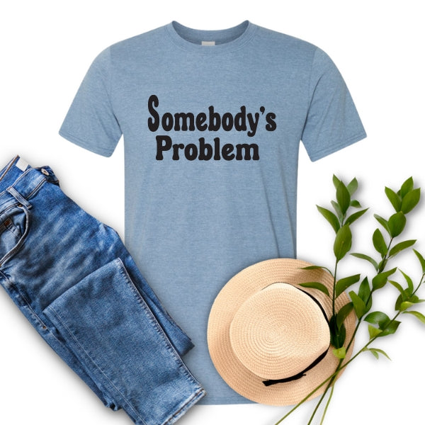 Somebody's Problem T-Shirt