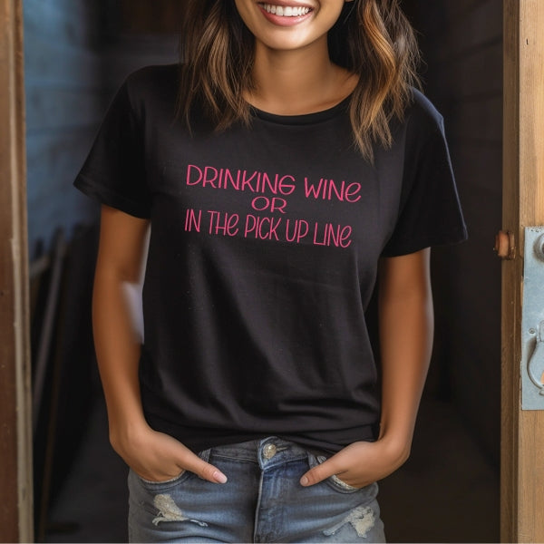 Drinking Wine or In The Pick Up Line T-Shirt