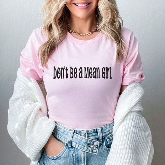 Don't Be A Mean Girl T-Shirt